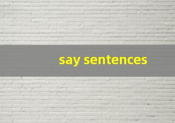 say sentences